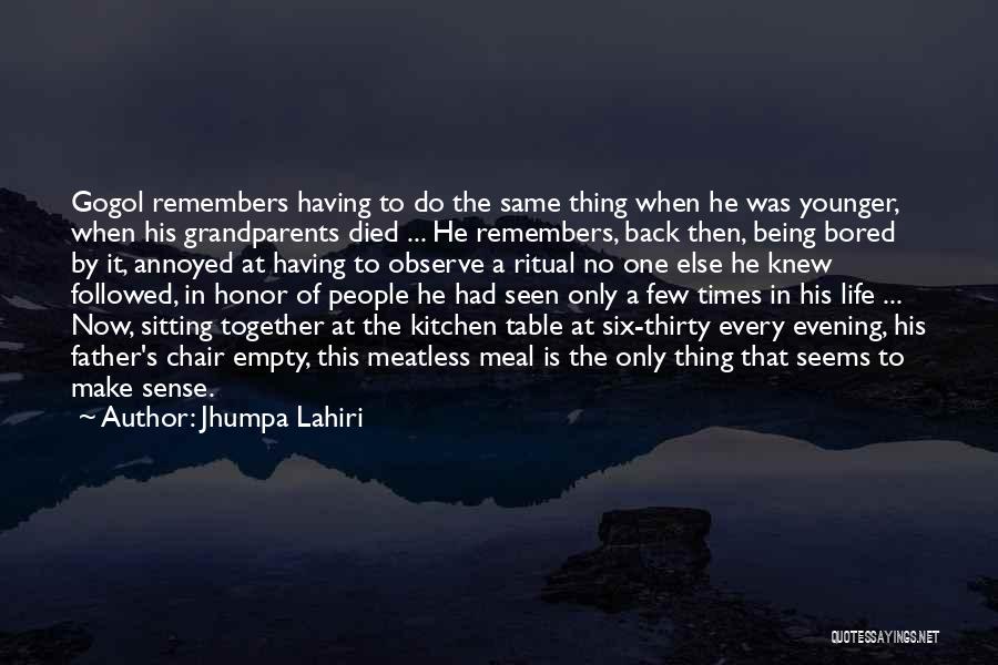 Jhumpa Lahiri Quotes: Gogol Remembers Having To Do The Same Thing When He Was Younger, When His Grandparents Died ... He Remembers, Back