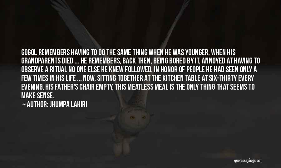 Jhumpa Lahiri Quotes: Gogol Remembers Having To Do The Same Thing When He Was Younger, When His Grandparents Died ... He Remembers, Back