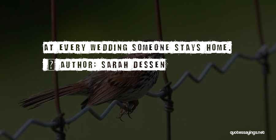 Sarah Dessen Quotes: At Every Wedding Someone Stays Home.