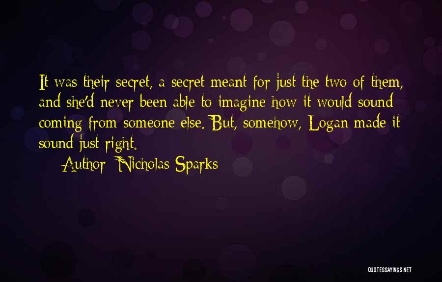 Nicholas Sparks Quotes: It Was Their Secret, A Secret Meant For Just The Two Of Them, And She'd Never Been Able To Imagine