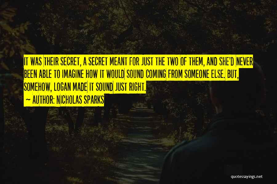 Nicholas Sparks Quotes: It Was Their Secret, A Secret Meant For Just The Two Of Them, And She'd Never Been Able To Imagine