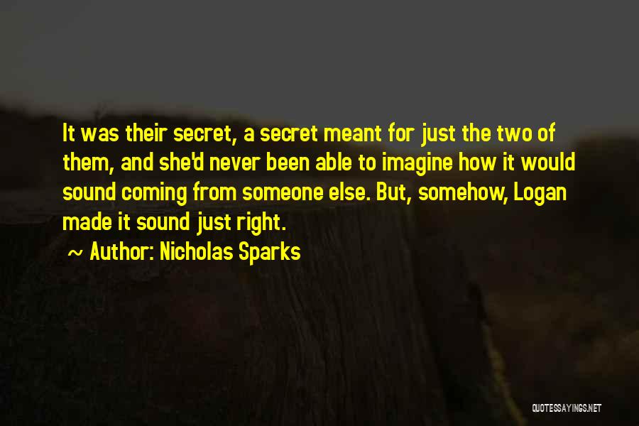 Nicholas Sparks Quotes: It Was Their Secret, A Secret Meant For Just The Two Of Them, And She'd Never Been Able To Imagine