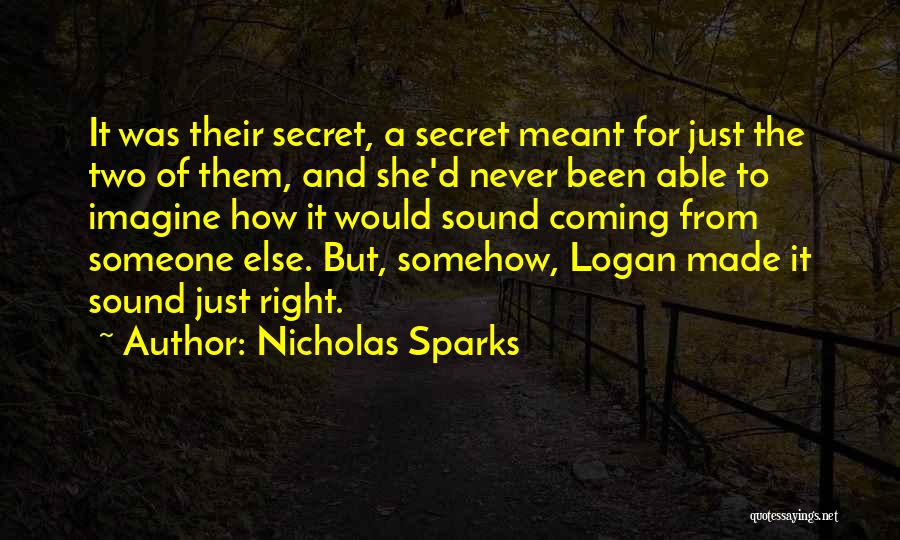 Nicholas Sparks Quotes: It Was Their Secret, A Secret Meant For Just The Two Of Them, And She'd Never Been Able To Imagine