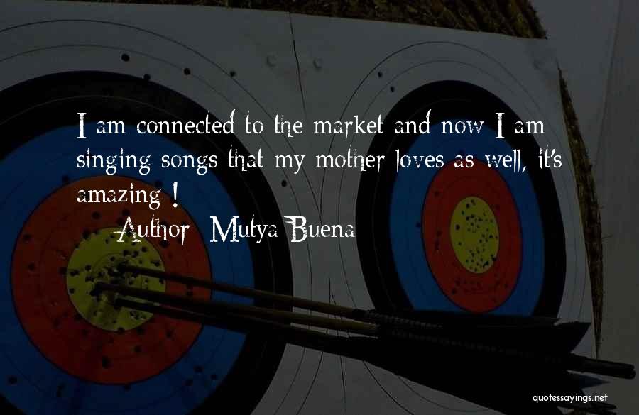 Mutya Buena Quotes: I Am Connected To The Market And Now I Am Singing Songs That My Mother Loves As Well, It's Amazing