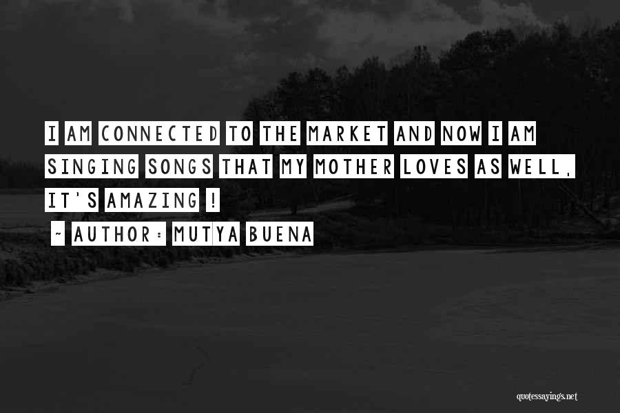 Mutya Buena Quotes: I Am Connected To The Market And Now I Am Singing Songs That My Mother Loves As Well, It's Amazing