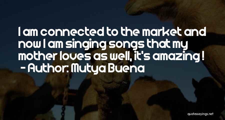 Mutya Buena Quotes: I Am Connected To The Market And Now I Am Singing Songs That My Mother Loves As Well, It's Amazing