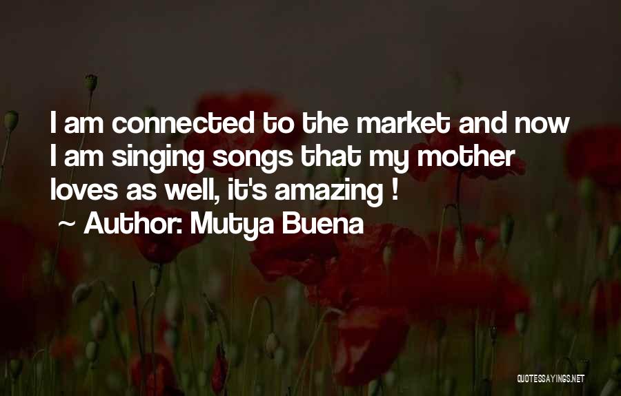 Mutya Buena Quotes: I Am Connected To The Market And Now I Am Singing Songs That My Mother Loves As Well, It's Amazing