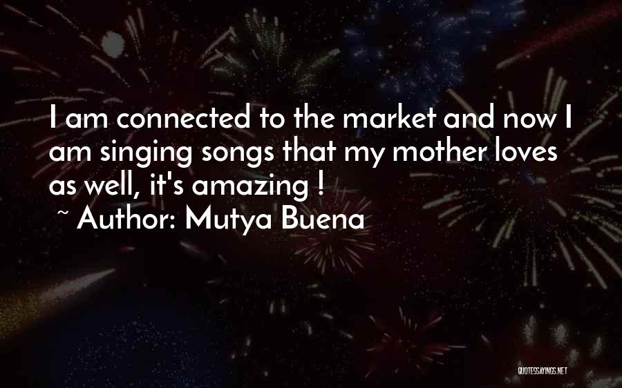 Mutya Buena Quotes: I Am Connected To The Market And Now I Am Singing Songs That My Mother Loves As Well, It's Amazing