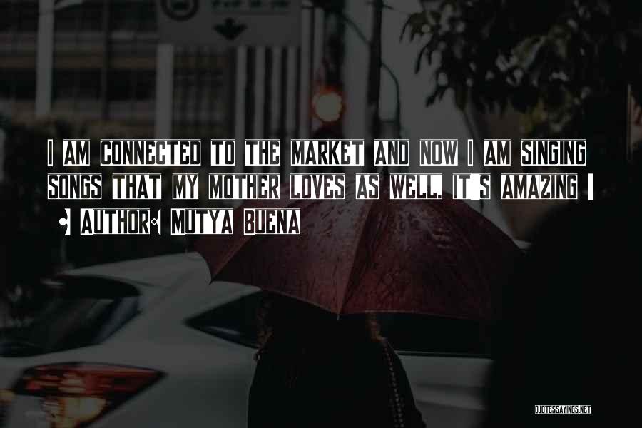 Mutya Buena Quotes: I Am Connected To The Market And Now I Am Singing Songs That My Mother Loves As Well, It's Amazing