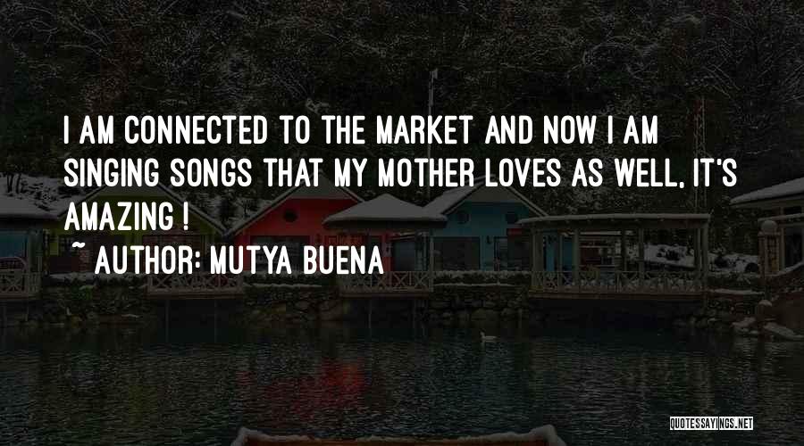 Mutya Buena Quotes: I Am Connected To The Market And Now I Am Singing Songs That My Mother Loves As Well, It's Amazing