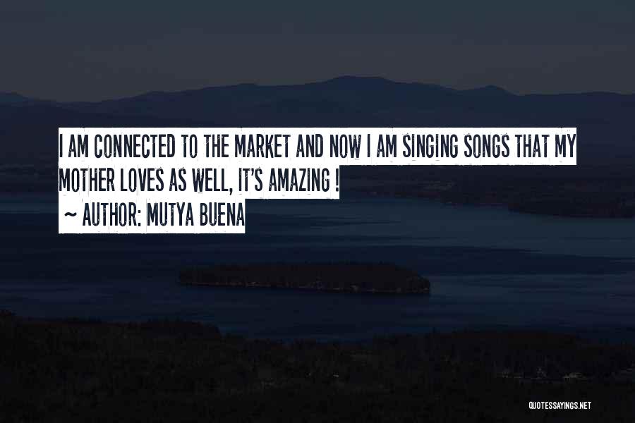 Mutya Buena Quotes: I Am Connected To The Market And Now I Am Singing Songs That My Mother Loves As Well, It's Amazing