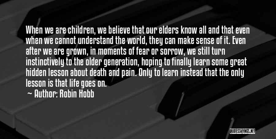 Robin Hobb Quotes: When We Are Children, We Believe That Our Elders Know All And That Even When We Cannot Understand The World,