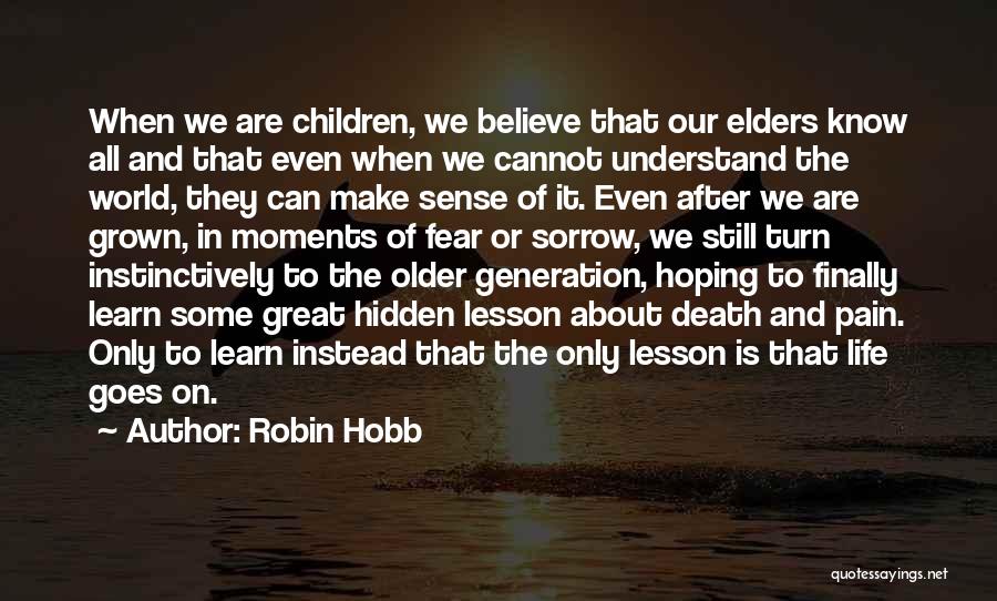 Robin Hobb Quotes: When We Are Children, We Believe That Our Elders Know All And That Even When We Cannot Understand The World,