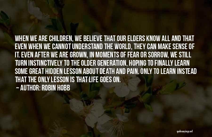 Robin Hobb Quotes: When We Are Children, We Believe That Our Elders Know All And That Even When We Cannot Understand The World,