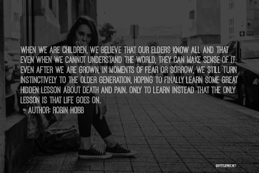 Robin Hobb Quotes: When We Are Children, We Believe That Our Elders Know All And That Even When We Cannot Understand The World,