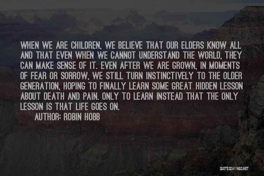 Robin Hobb Quotes: When We Are Children, We Believe That Our Elders Know All And That Even When We Cannot Understand The World,