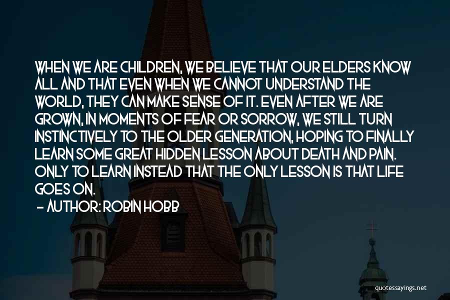 Robin Hobb Quotes: When We Are Children, We Believe That Our Elders Know All And That Even When We Cannot Understand The World,