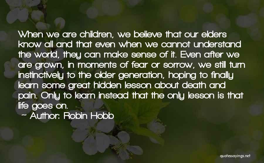 Robin Hobb Quotes: When We Are Children, We Believe That Our Elders Know All And That Even When We Cannot Understand The World,