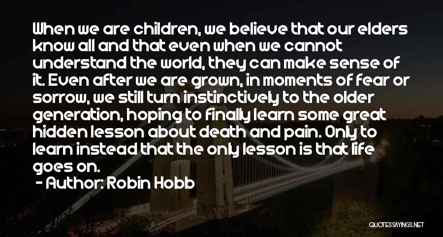 Robin Hobb Quotes: When We Are Children, We Believe That Our Elders Know All And That Even When We Cannot Understand The World,