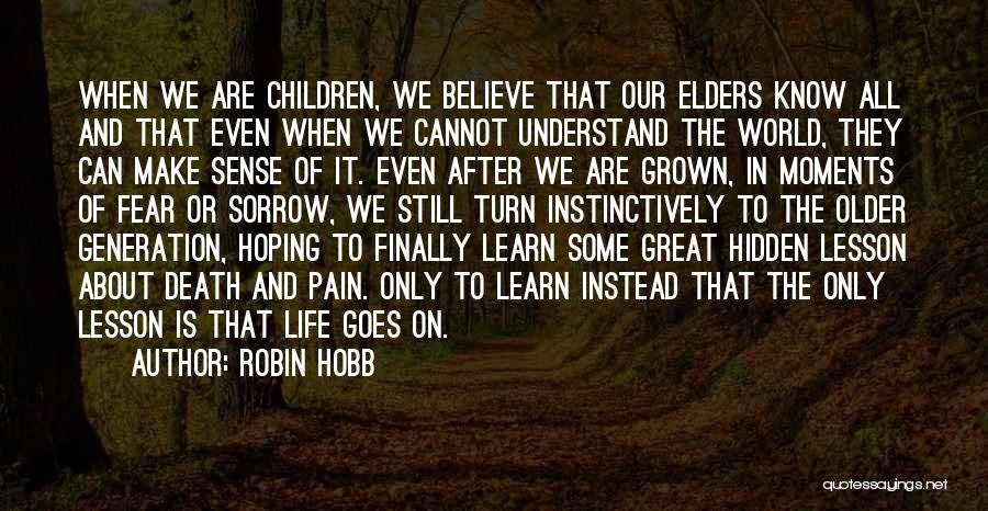 Robin Hobb Quotes: When We Are Children, We Believe That Our Elders Know All And That Even When We Cannot Understand The World,