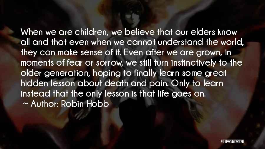 Robin Hobb Quotes: When We Are Children, We Believe That Our Elders Know All And That Even When We Cannot Understand The World,
