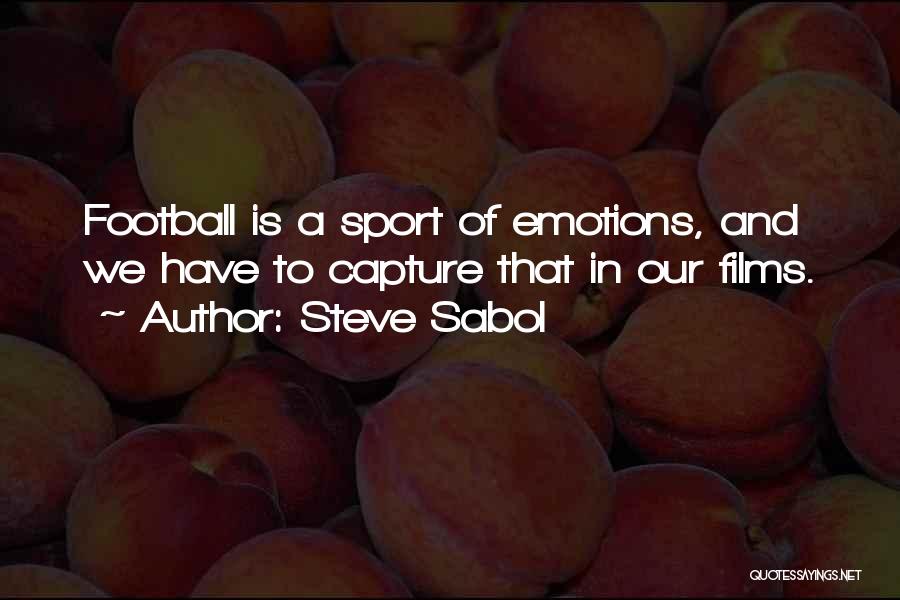 Steve Sabol Quotes: Football Is A Sport Of Emotions, And We Have To Capture That In Our Films.