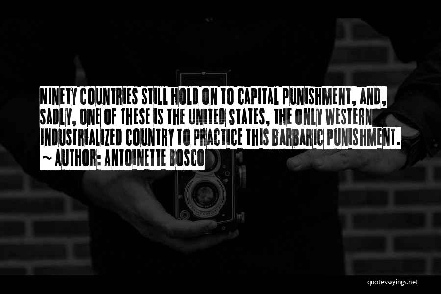 Antoinette Bosco Quotes: Ninety Countries Still Hold On To Capital Punishment, And, Sadly, One Of These Is The United States, The Only Western