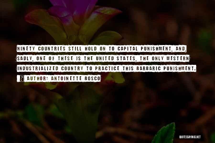 Antoinette Bosco Quotes: Ninety Countries Still Hold On To Capital Punishment, And, Sadly, One Of These Is The United States, The Only Western