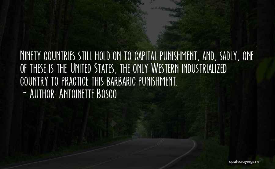 Antoinette Bosco Quotes: Ninety Countries Still Hold On To Capital Punishment, And, Sadly, One Of These Is The United States, The Only Western