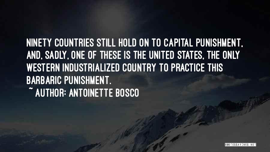Antoinette Bosco Quotes: Ninety Countries Still Hold On To Capital Punishment, And, Sadly, One Of These Is The United States, The Only Western