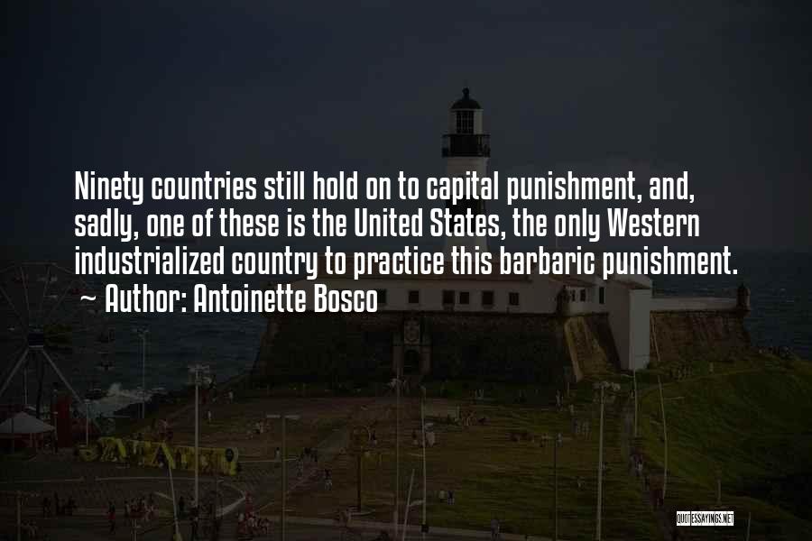 Antoinette Bosco Quotes: Ninety Countries Still Hold On To Capital Punishment, And, Sadly, One Of These Is The United States, The Only Western