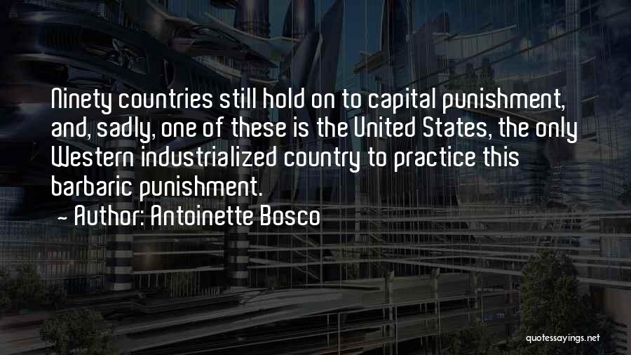 Antoinette Bosco Quotes: Ninety Countries Still Hold On To Capital Punishment, And, Sadly, One Of These Is The United States, The Only Western