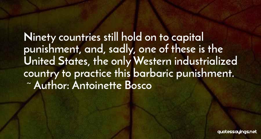 Antoinette Bosco Quotes: Ninety Countries Still Hold On To Capital Punishment, And, Sadly, One Of These Is The United States, The Only Western