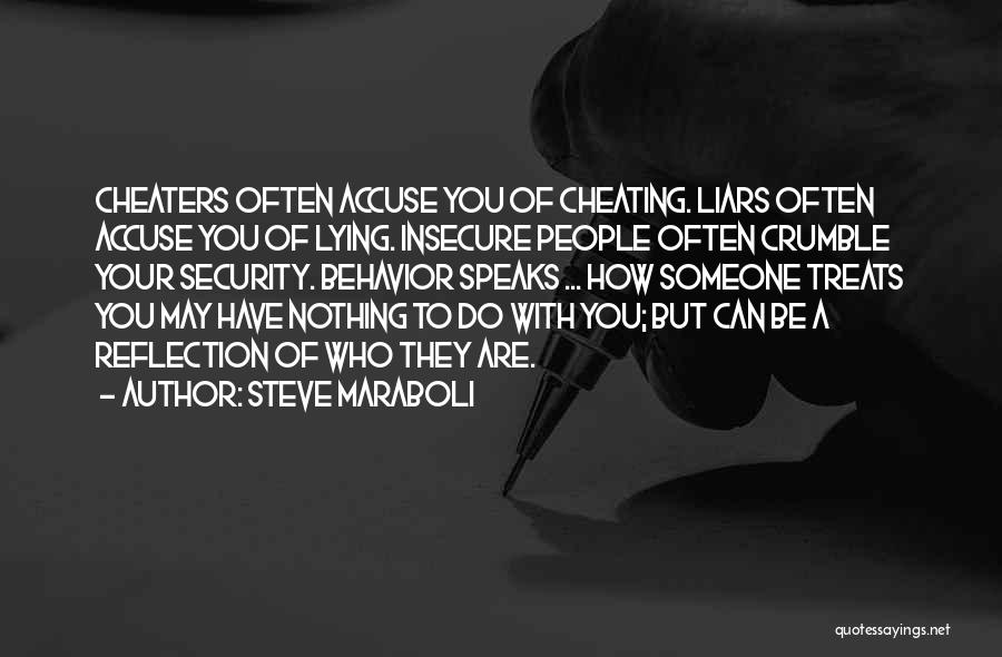 Steve Maraboli Quotes: Cheaters Often Accuse You Of Cheating. Liars Often Accuse You Of Lying. Insecure People Often Crumble Your Security. Behavior Speaks