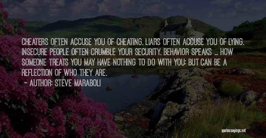 Steve Maraboli Quotes: Cheaters Often Accuse You Of Cheating. Liars Often Accuse You Of Lying. Insecure People Often Crumble Your Security. Behavior Speaks