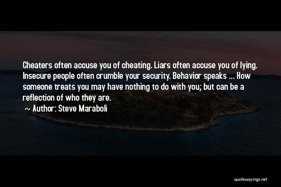 Steve Maraboli Quotes: Cheaters Often Accuse You Of Cheating. Liars Often Accuse You Of Lying. Insecure People Often Crumble Your Security. Behavior Speaks