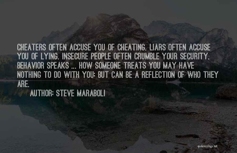 Steve Maraboli Quotes: Cheaters Often Accuse You Of Cheating. Liars Often Accuse You Of Lying. Insecure People Often Crumble Your Security. Behavior Speaks