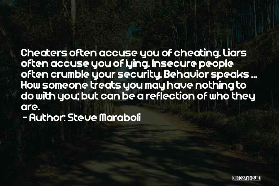 Steve Maraboli Quotes: Cheaters Often Accuse You Of Cheating. Liars Often Accuse You Of Lying. Insecure People Often Crumble Your Security. Behavior Speaks