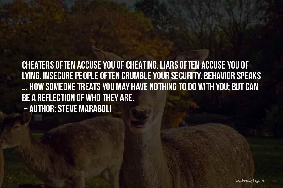 Steve Maraboli Quotes: Cheaters Often Accuse You Of Cheating. Liars Often Accuse You Of Lying. Insecure People Often Crumble Your Security. Behavior Speaks