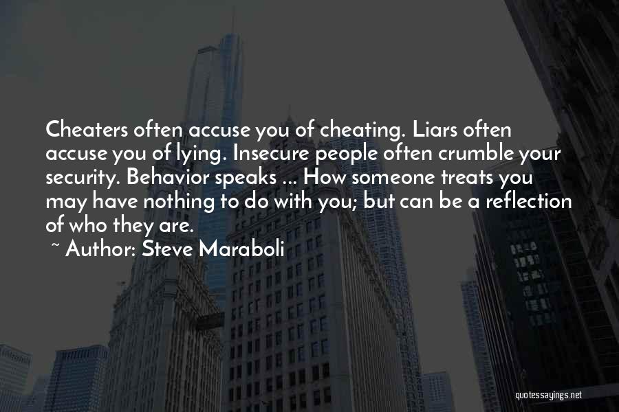 Steve Maraboli Quotes: Cheaters Often Accuse You Of Cheating. Liars Often Accuse You Of Lying. Insecure People Often Crumble Your Security. Behavior Speaks