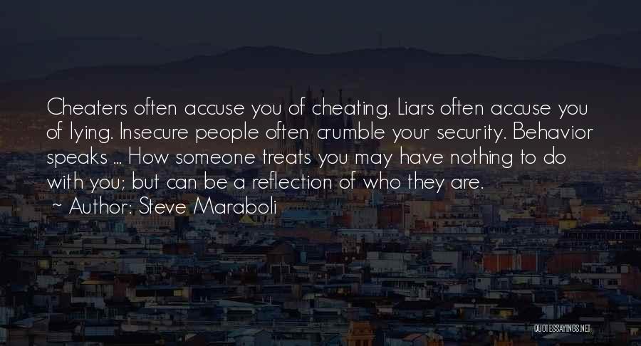 Steve Maraboli Quotes: Cheaters Often Accuse You Of Cheating. Liars Often Accuse You Of Lying. Insecure People Often Crumble Your Security. Behavior Speaks