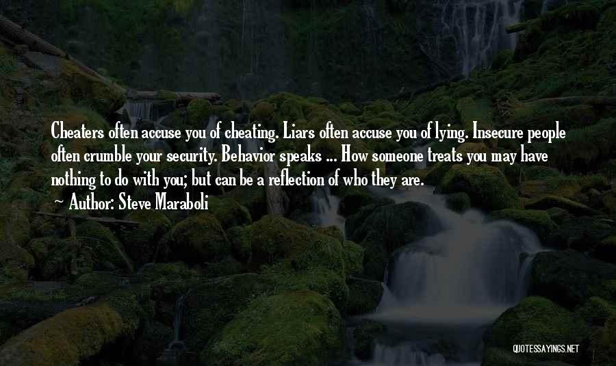 Steve Maraboli Quotes: Cheaters Often Accuse You Of Cheating. Liars Often Accuse You Of Lying. Insecure People Often Crumble Your Security. Behavior Speaks