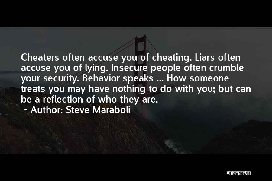 Steve Maraboli Quotes: Cheaters Often Accuse You Of Cheating. Liars Often Accuse You Of Lying. Insecure People Often Crumble Your Security. Behavior Speaks