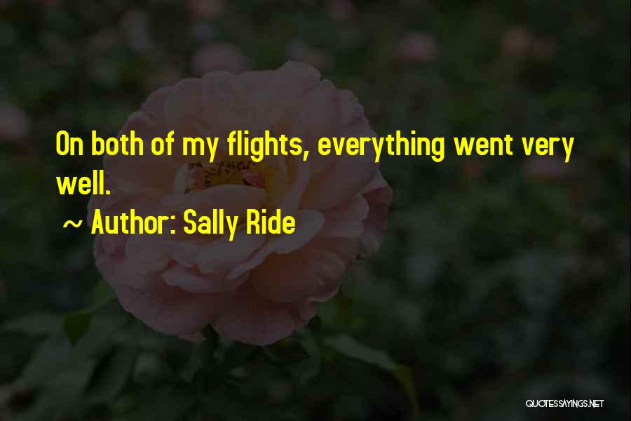 Sally Ride Quotes: On Both Of My Flights, Everything Went Very Well.