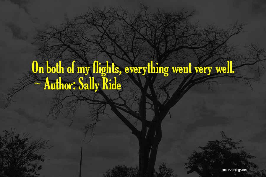 Sally Ride Quotes: On Both Of My Flights, Everything Went Very Well.