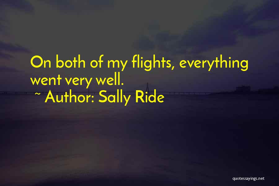 Sally Ride Quotes: On Both Of My Flights, Everything Went Very Well.