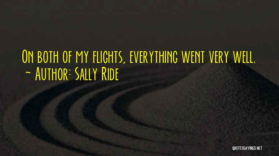 Sally Ride Quotes: On Both Of My Flights, Everything Went Very Well.