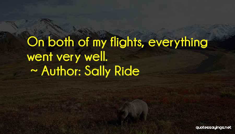 Sally Ride Quotes: On Both Of My Flights, Everything Went Very Well.