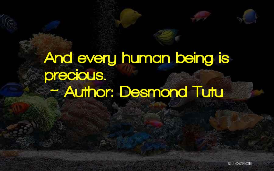 Desmond Tutu Quotes: And Every Human Being Is Precious.