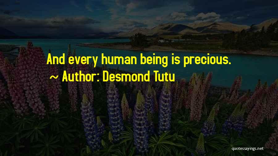 Desmond Tutu Quotes: And Every Human Being Is Precious.